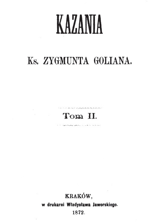 Kazania Ks. Zygmunta Goliana. Tom II. Kraków, w drukarni Wadysawa Jaworskiego. 1872.