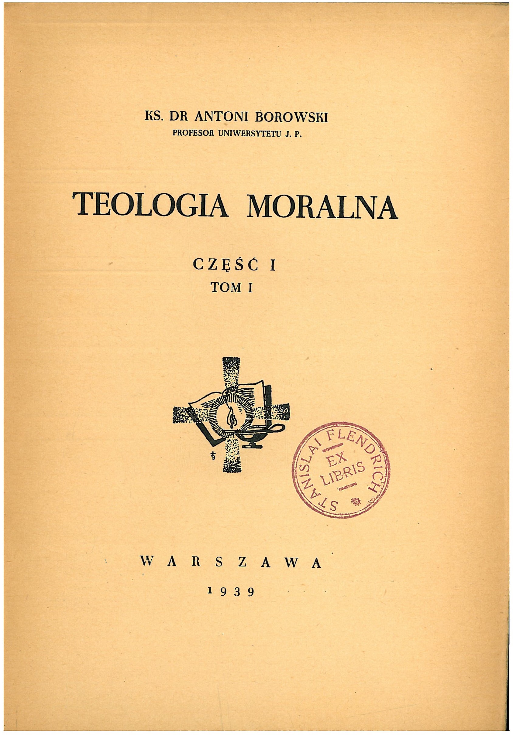 Ks. Dr Antoni Borowski, Teologia moralna. Cz I. Tom 1. Warszawa 1939