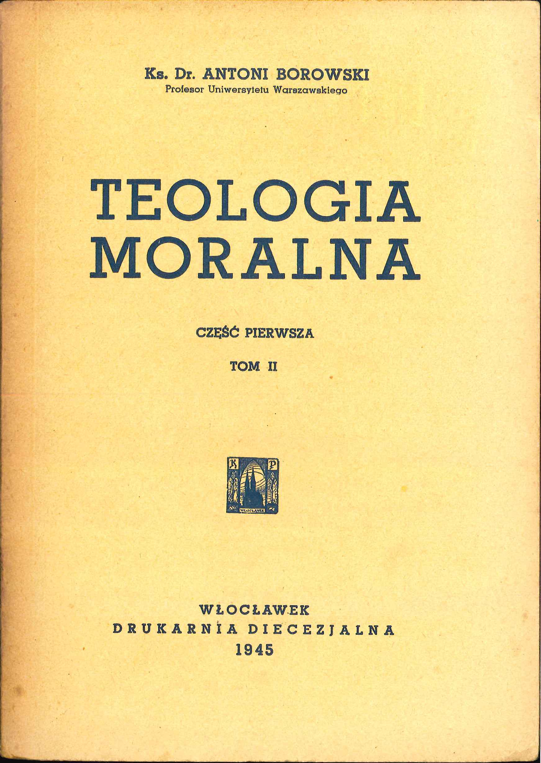 Ks. Dr Antoni Borowski, Teologia moralna. Cz I. Tom 2. Wocawek 1945