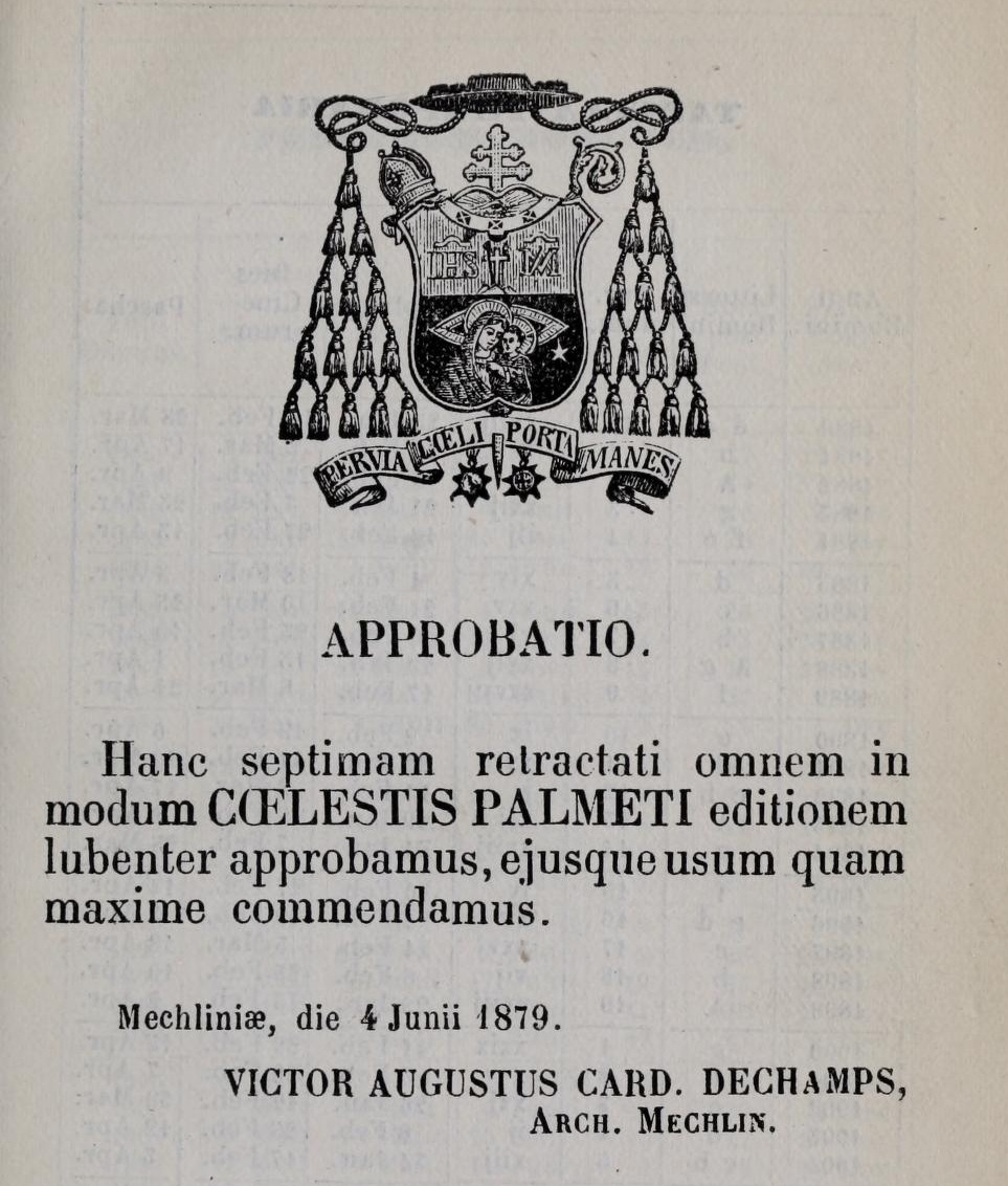 Coeleste palmetum: ad ubertatem et sacras delicias excultum, ornatum, munitum, opera Wilhelmi Nakateni, S. J., plurimis novis iisque lectissimis Sanctorum Patrum et Venerabilis Viri L. Blosii obsitum floribus pietatis. Editio septima. Mechliniae. H. DESSAIN, SUMMI PONTIFICIS, S. CONGREGATIONIS DE PROPAGANDA FIDE ET ARCHIEP. MECHLIN. TYPOGRAPHUS. M. D. CCC. LXXIX. (1879). Approbatio.