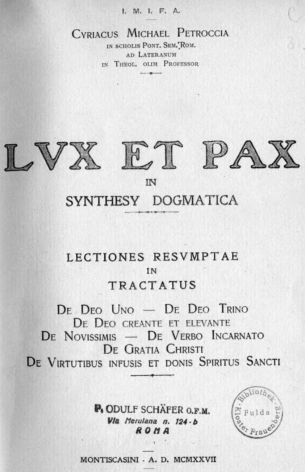 Cyriacus Michael Petroccia, in scholis Pont. Sem. Rom. ad Lateranum in Theol. olim Professor, Lux et Pax in Synthesy Dogmatica. Lectiones resumptae in Tractatus: De Deo Uno – De Deo Trino – De Deo creante et elevante – De Novissimis – De Verbo Incarnato – De Gratia Christi – De Virtutibus infusis et donis Spiritus Sancti. Monticasini – A. D. MCMXXVII (1927).