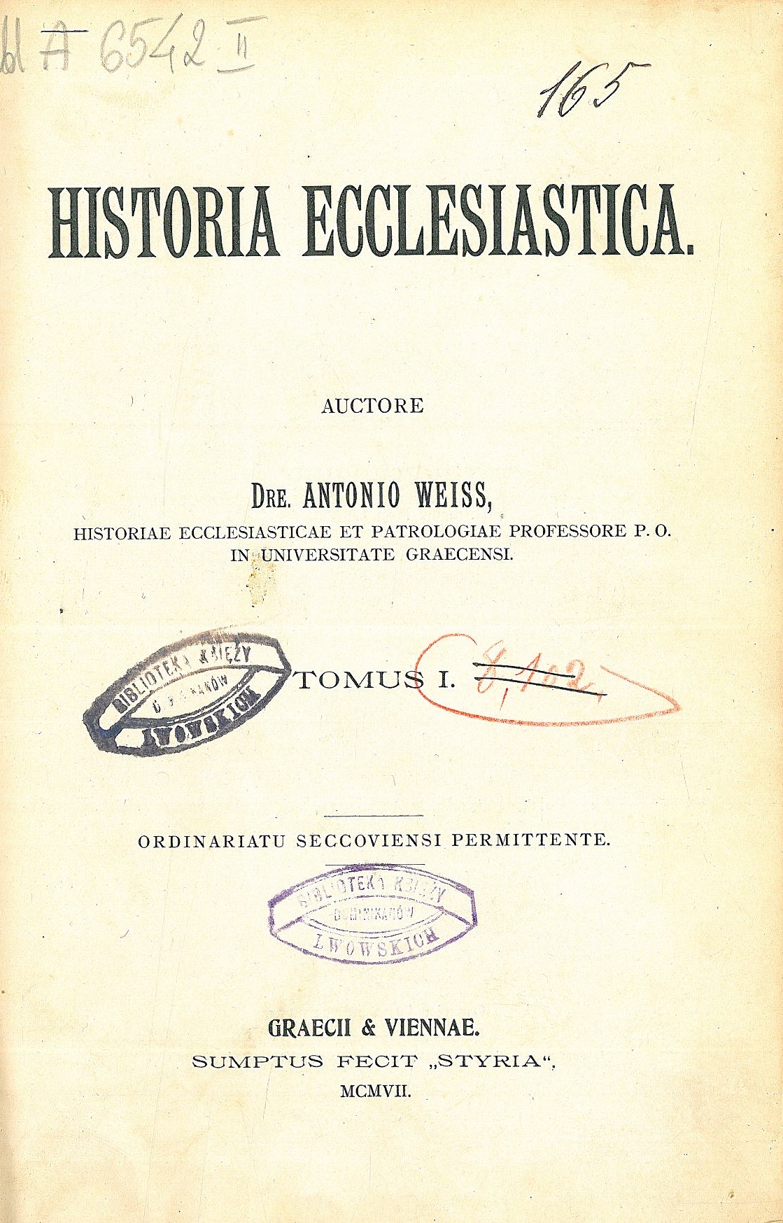 Historia Ecclesiastica. Auctore Dre. Antonio Weiss, Historiae Ecclesiasticae et Patrologiae Professore P. O. in Universitate Graecensi. Tomus I. Graecii & Viennae. MCMVII