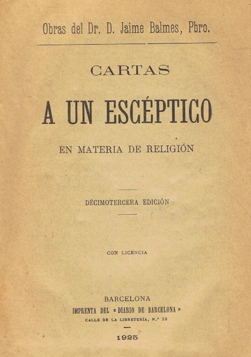 Dr. D. Jaime Balmes, Pbro, Cartas a un escéptico en materia de religión. Barcelona. 1925.