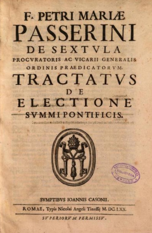 F. Petrus Maria Passerini OP, Tractatus de electione Summi Pontificis. Romae 1670.
