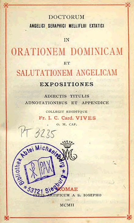 Doctorum Angelici, Seraphici, Melliflui, Extatici in Orationem Dominicam et Salutationem Angelicam expositiones. Adiectis titulis, adnotationibus et appendice, collegit ediditque Fr. I. C. Card. Vives O. M. Cap. Romae 1902.