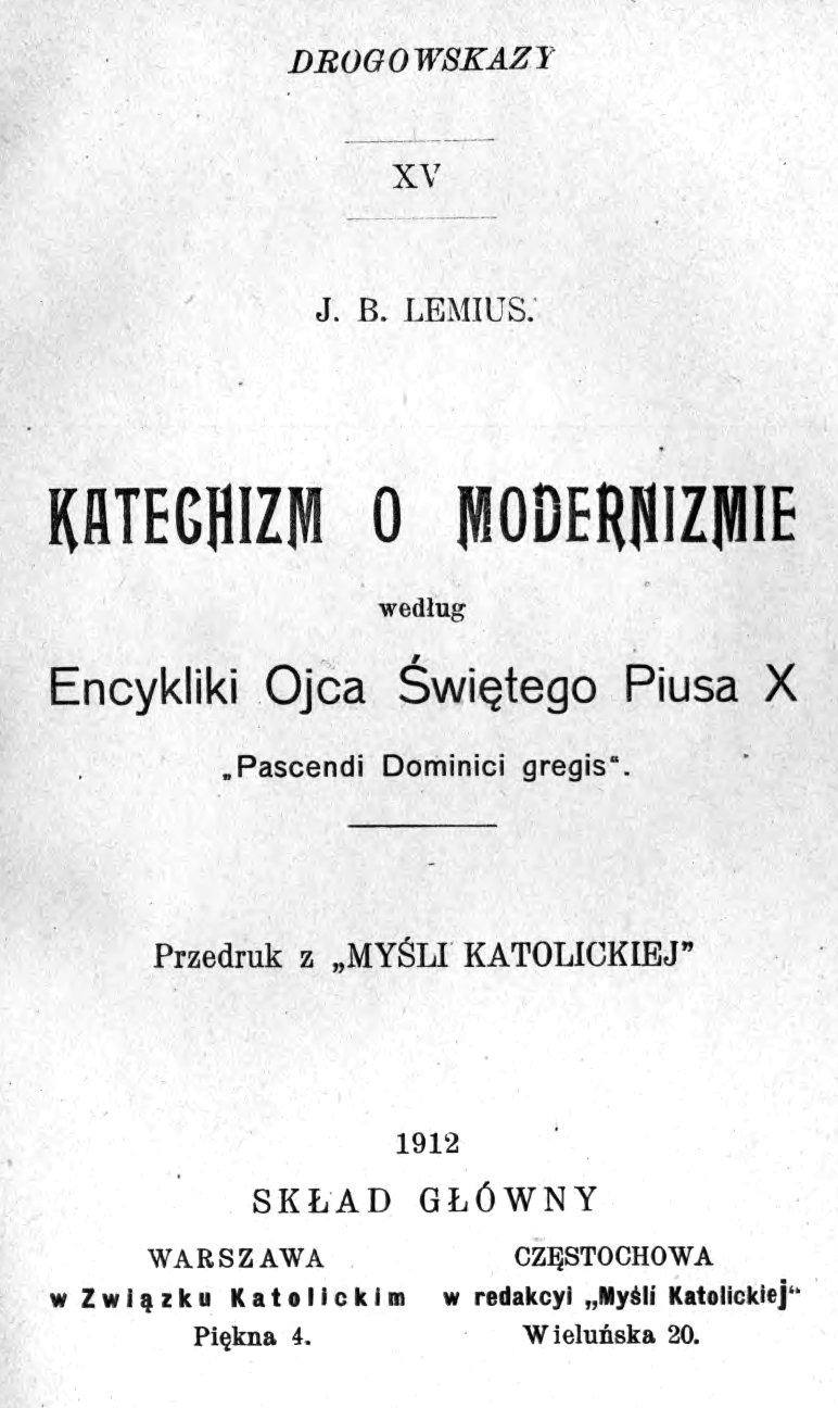 J. B. Lemius, Katechizm o modernizmie wedug Encykliki Ojca witego Piusa X "Pascendi Dominici gregis". Przedruk z "Myli Katolickiej". Warszawa – Czstochowa 1912. (DROGOWSKAZY. Zeszyt XV).