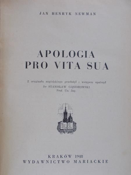 Jan Henryk Newman, Apologia pro vita sua. Z oryginau angielskiego przeoy i wstpem opatrzy dr Stanisaw Gsiorowski, Profesor Uniwersytetu Jagielloskiego. Kraków 1948.