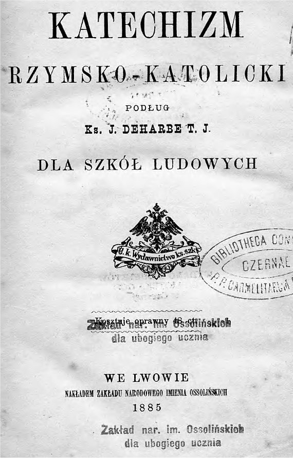 Katechizm rzymskokatolicki podug Ks. J. Deharbe T. J. dla szkó ludowych. We Lwowie 1885