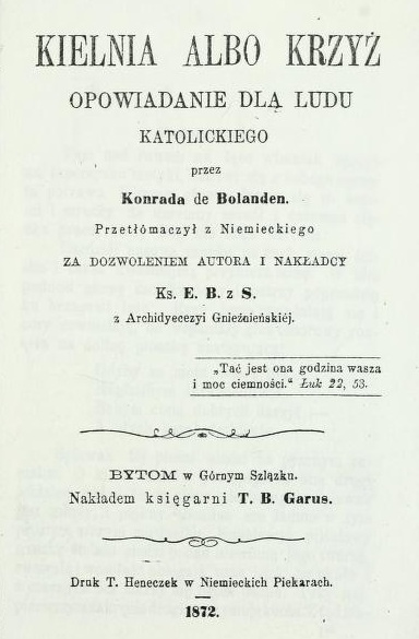 Konrad de Bolanden, Kielnia albo Krzy. Opowiadanie dla ludu katolickiego. Bytom 1872.