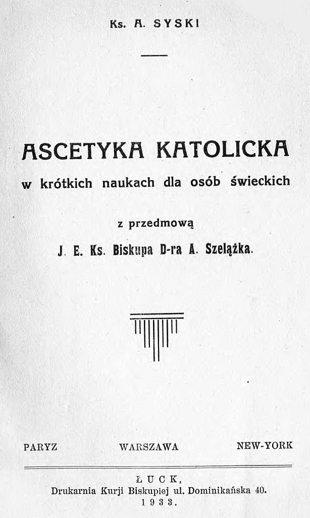 Ks. A. Syski, Ascetyka katolicka w krótkich naukach dla osób wieckich. uck 1933.