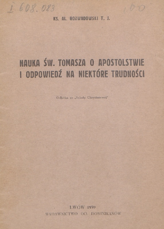Ks. Aleksander Rozwadowski T. J., Nauka w. Tomasza o apostolstwie i odpowied na niektóre trudnoci. Odbitka ze "Szkoy Chrystusowej". Lwów 1939. Wydawnictwo OO. Dominikanów.