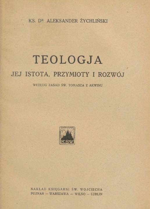 Ks. Dr Aleksander ychliski, Teologia. Jej istota, przymioty i rozwój wedug zasad w. Tomasza z Akwinu. Pozna – Warszawa – Wilno – Lublin [1923].