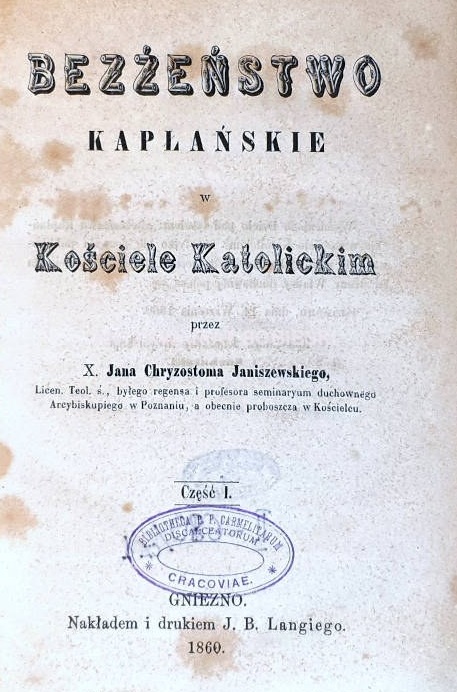 Ks. Bp Jan Chryzostom Janiszewski, Bezżeństwo kapłańskie w Kościele katolickim. Cz. I. Gniezno 1860.