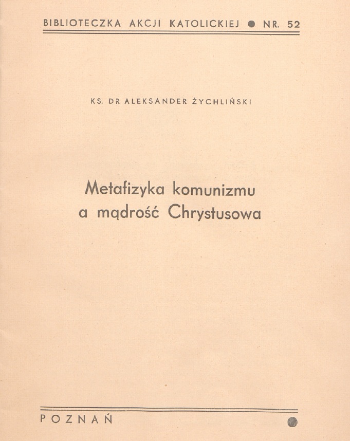 Ks. Dr Aleksander ychliski, Metafizyka komunizmu a mdro Chrystusowa. Pozna 1937, str. 20. (BIBLIOTECZKA AKCJI KATOLICKIEJ, NR 52).