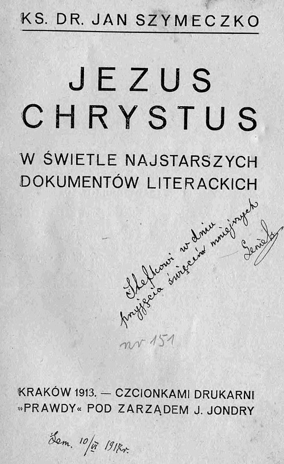 Ks. Dr. Jan Szymeczko, Jezus Chrystus w wietle najstarszych dokumentów literackich. Kraków 1913.