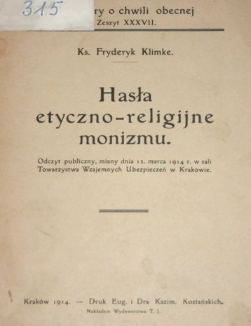 Ks. Fryderyk Klimke, Hasa etyczno-religijne monizmu. Odczyt publiczny, miany dnia 12. marca 1914 r. w sali Towarzystwa Wzajemnych Ubezpiecze w Krakowie. Kraków 1914. – Druk Eug. i Dra Kazim. Koziaskich. Nakadem Wydawnictwa T. J., str. 15. ("Broszury o chwili obecnej". Zeszyt XXXVII).