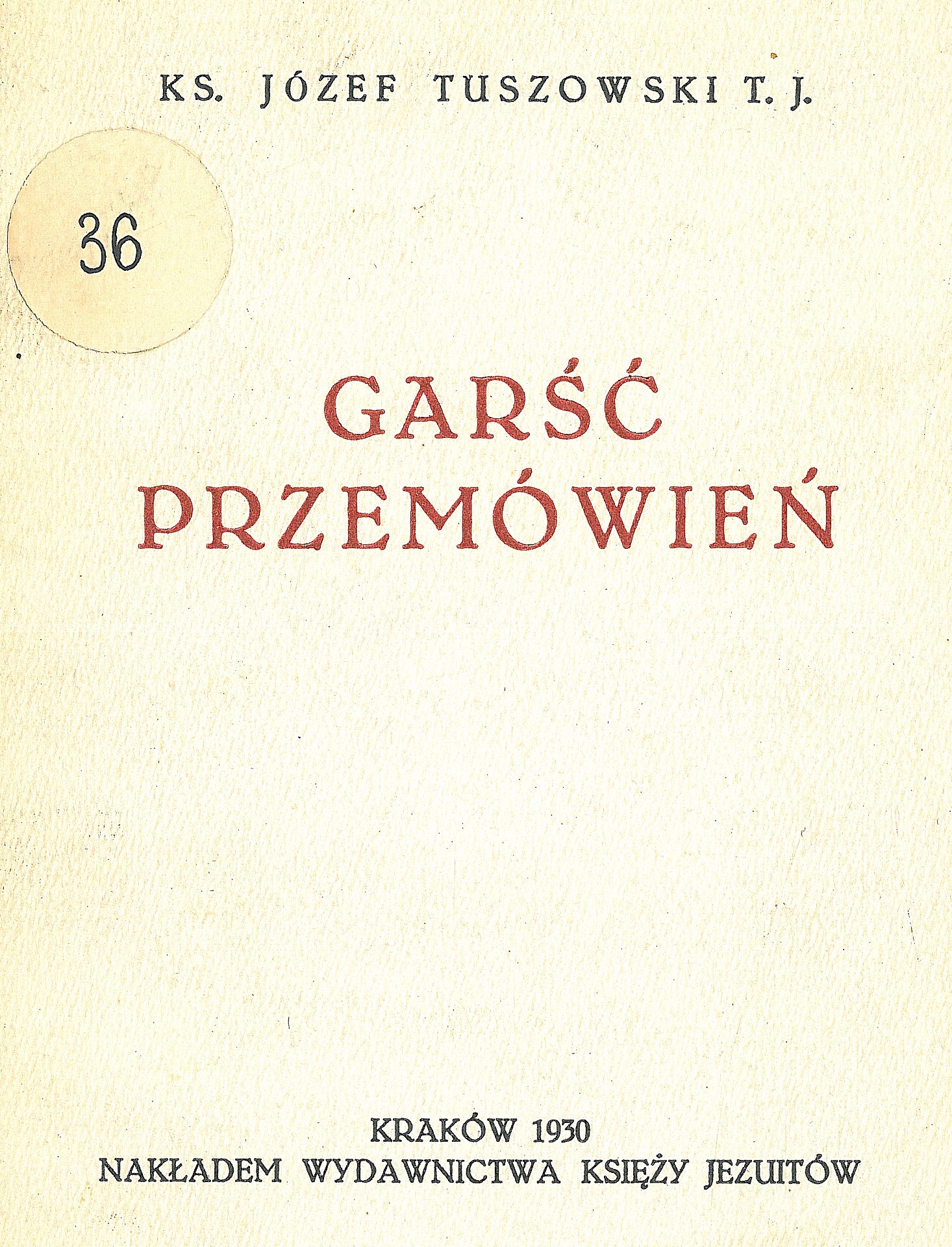 Ks. Józef Tuszowski T. J., Gar przemówie. Kraków 1930. NAKADEM WYDAWNICTWA KSIʯY JEZUITÓW
