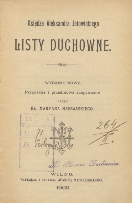 Ksidza Aleksandra Jeowickiego Listy duchowne. Wydanie nowe, przejrzane i przedmow zaopatrzone przez Ks. Mariana Nassalskiego. Wilno. Nakadem i drukiem JÓZEFA ZAWADZKIEGO. 1902.