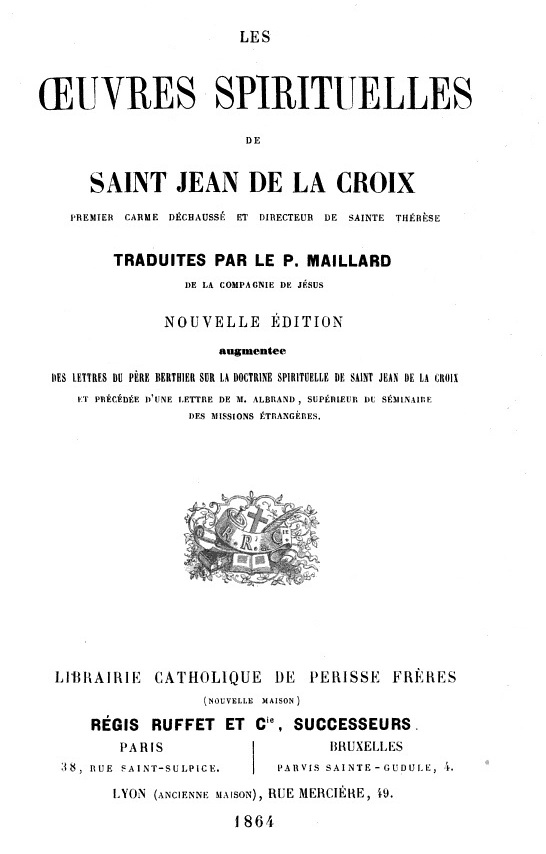 Les oeuvres spirituelles de Saint Jean de la Croix, premier Carme Déchaussé et directeur de Sainte Thérèse. Traduites par le Pere Jean Maillard, de la Compagnie de Jésus. Paris 1864.