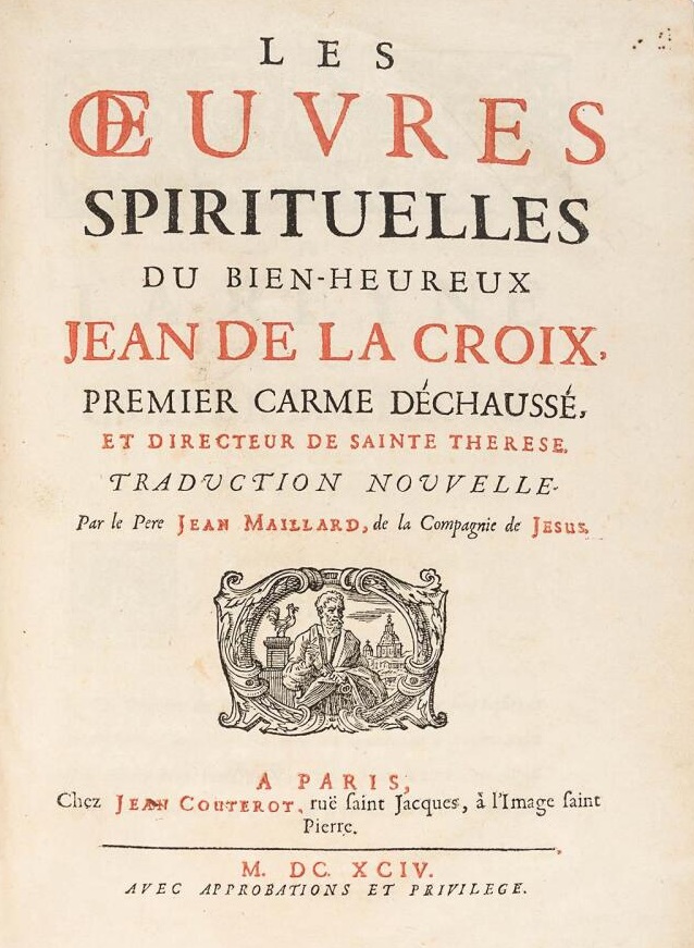 Les oeuvres spirituelles du Bien-Heureux Jean de la Croix, premier Carme Déchaussé et directeur de Sainte Thérèse. Traduction nouvelle par le Pere Jean Maillard, de la Compagnie de Jésus. Paris 1694.