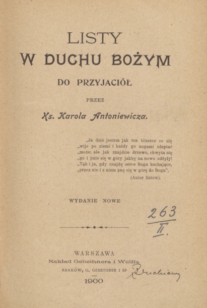Listy w duchu Boym do przyjació, przez Ks. Karola Antoniewicza. Wydanie nowe. Warszawa. Nakad Gebethnera i Wolffa. KRAKÓW, G. GEBETHNER I SP. 1900.