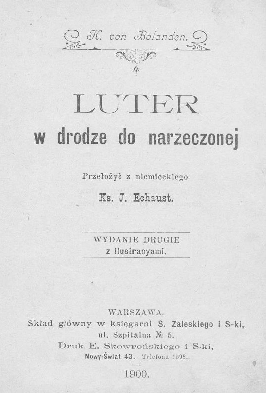 Konrad von Bolanden, Luter w drodze do narzeczonej. Przeoy z niemieckiego Ks. J. Echaust. Wydanie drugie z ilustracjami. Warszawa. Skad gówny w ksigarni S. Zaleskiego i S-ki, ul. Szpitalna Nr 5. Druk E. Skowroskiego i S-ki, Nowy wiat 43. Telefonu 1598.  1900.