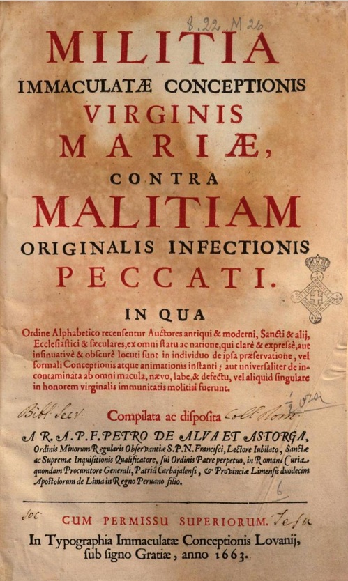 Militia Immaculatae Conceptionis Virginis Mariae, contra malitiam originalis infectionis peccati. Compilata a R. A. P. F. Petro de Alva et Astorga OFMObs., In Typographia Immaculatae Conceptionis Lovanii, sub signo Gratiae, anno 1663.
