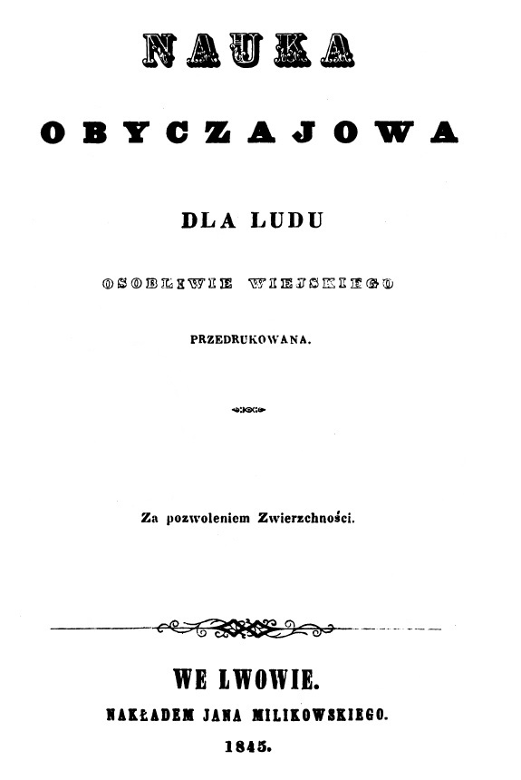 Nauka obyczajowa dla ludu osobliwie wiejskiego, przedrukowana. Za pozwoleniem Zwierzchnoci. We Lwowie. NAKADEM JANA MILIKOWSKIEGO. 1845.