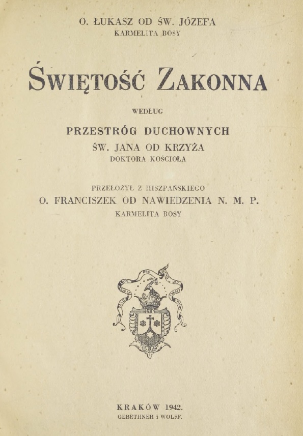 O. ukasz od w. Józefa karmelita bosy, wito Zakonna wedug Przestróg duchownych w. Jana od Krzya Doktora Kocioa. Przeoy z hiszpaskiego O. Franciszek od Nawiedzenia N. M. P. karmelita bosy. Kraków 1942. GEBETHNER I WOLFF.