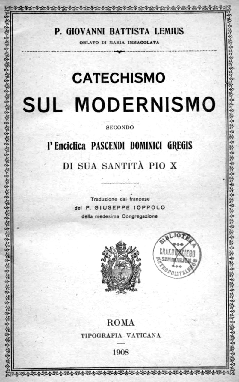P. Giovanni Battista Lemius Oblato di Maria Immacolata, Catechismo sul modernismo secondo l'Enciclica "Pascendi Dominici gregis" di Sua Santità Pio X. Traduzione dal francese del P. Giuseppe Ioppolo della medesima Congregazione. Roma. Tipografia Vaticana. 1908.