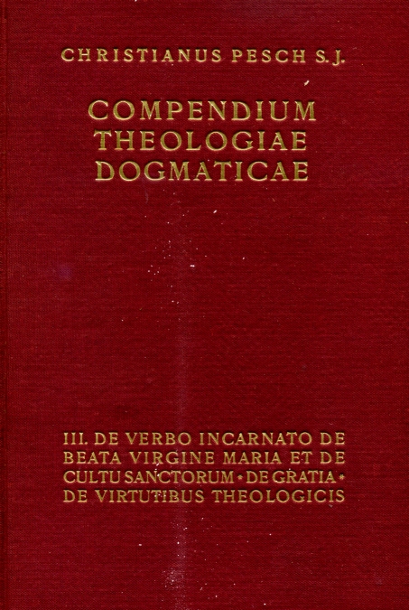 P. Christianus Pesch SI, Compendium theologiae dogmaticae, Tomus III.