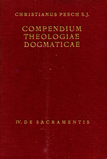 P. Christianus Pesch SI, Compendium theologiae dogmaticae, Tomus IV.