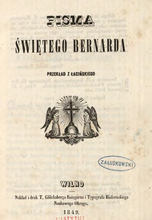 Pisma witego Bernarda. Przekad z aciskiego. Wilno. Nakad i druk T. Glücksberga Ksigarza i Typografa Biaoruskiego Naukowego Okrgu. 1849.