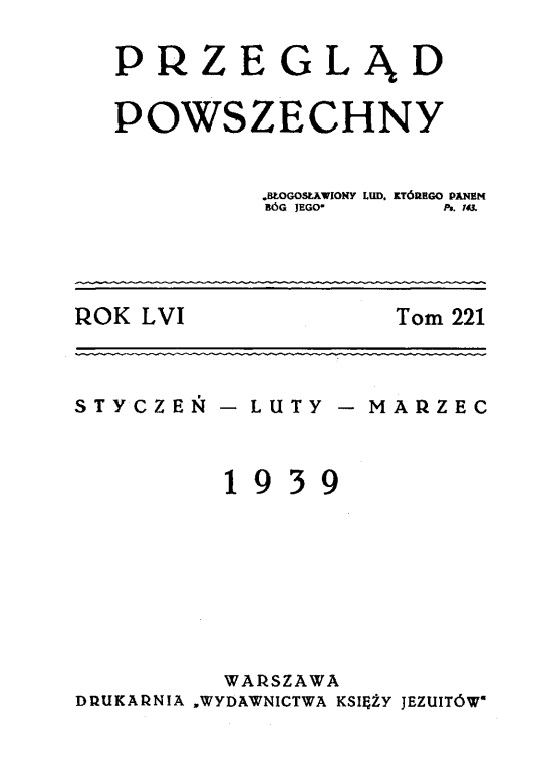 "Przegld Powszechny". – Rok LVI. Tom 221. Stycze – luty – marzec 1939. Warszawa. DRUKARNIA "WYDAWNICTWA KSIʯY JEZUITÓW".