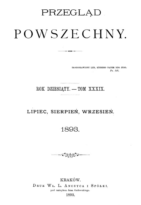 "Przegld Powszechny", Rok dziesity. – Tom XXXIX. Lipiec, sierpie, wrzesie. 1893. Kraków. DRUK W. ANCZYCA I SPÓKI, pod zarzdem Jana Gadowskiego. 1893.