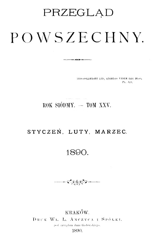 "Bogosawiony lud, którego Panem Bóg jego". Ps. 143. "Przegld Powszechny", Rok siódmy. – Tom XXV. Stycze, luty, marzec. 1890. Kraków. DRUK W. L. ANCZYCA I SPÓKI, pod zarzdem Jana Gadowskiego. 1890. (Wydawca i redaktor odpowiedzialny X. M. Morawski. T. J.).