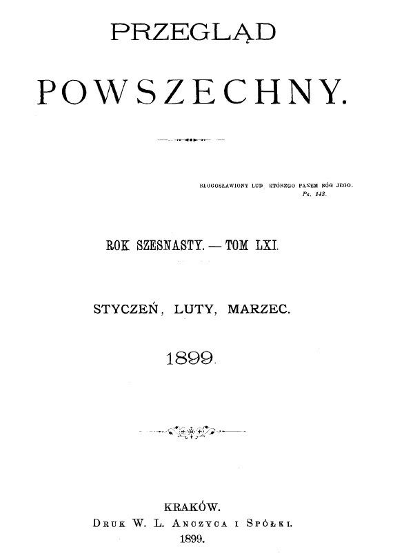 "Przegląd Powszechny". Rok szesnasty. – Tom LXI. Styczeń, luty, marzec 1899. Kraków. DRUK W. L. ANCZYCA I SPÓŁKI. 1899.
