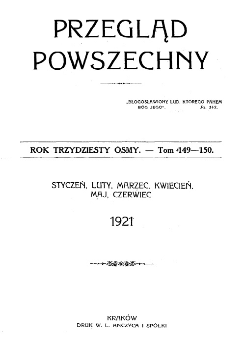 "Przegld Powszechny". – Rok trzydziesty ósmy. Tom 149-150. Stycze, luty, marzec, kwiecie, maj, czerwiec. 1921. Kraków. DRUK W. L. ANCZYCA I SPÓKI.