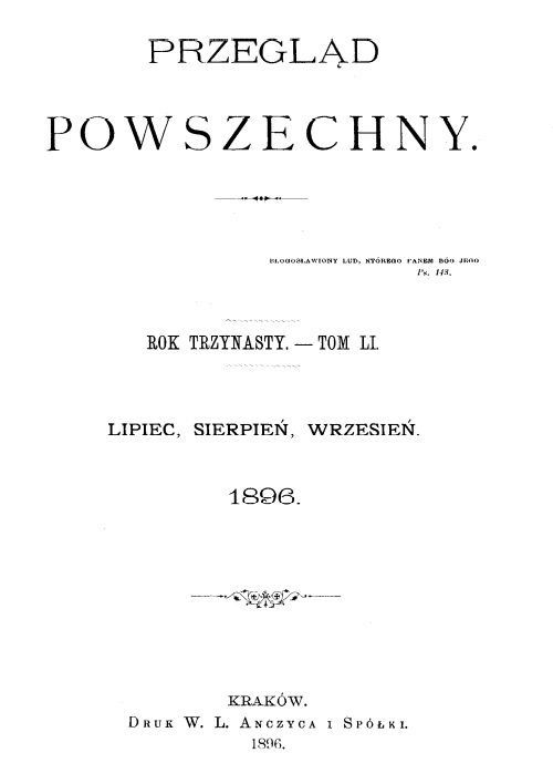 "Przegld Powszechny", Rok trzynasty. – Tom LI. Lipiec, sierpie, wrzesie. 1896. Kraków. DRUK W. L. ANCZYCA I SPÓKI. 1896. Wydawca i redaktor odpowiedzialny: Ks. M. Morawski T. J.