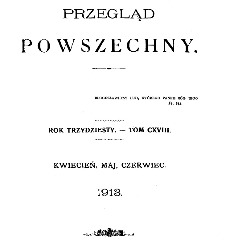 "Przegld Powszechny", Tom CXVIII. Kwiecie, maj, czerwiec 1913. Kraków. DRUK EUGENIUSZA i Dra KAZIMIERZA KOZIASKICH. 1913.