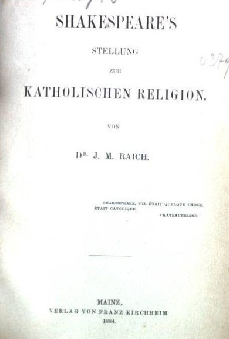 Raich, Shakespeare's Stellung zur katholischen Religion. Mainz 1884.