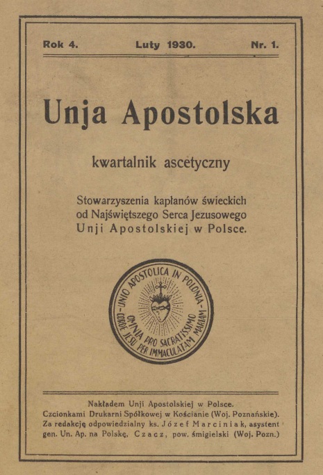 Artyku z czasopisma: "Unia Apostolska". Kwartalnik ascetyczny Stowarzyszenia kapanów wieckich od Najwitszego Serca Jezusowego Unii Apostolskiej w Polsce. Rok 4. Luty 1930. Nr 1. Nakadem Unii Apostolskiej w Polsce. Czcionkami Drukarni Spókowej w Kocianie (Woj. Poznaskie). Za redakcj odpowiedzialny ks. Józef Marciniak, asystent gen. Un. Ap. na Polsk, Czacz, pow. migielski (Woj. Pozn.).