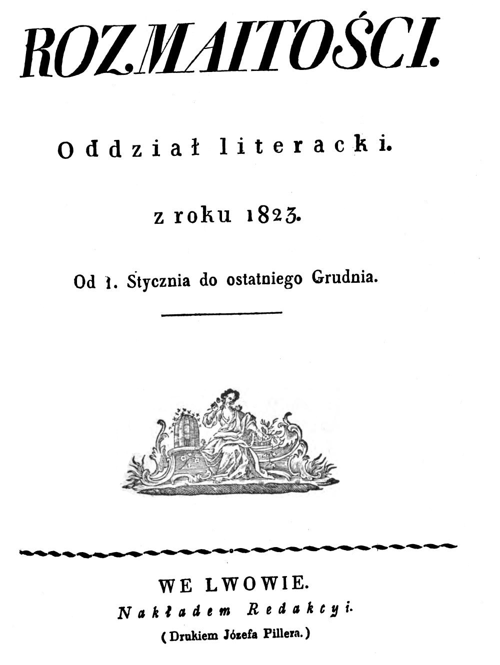 "Rozmaitoci". Oddzia literacki. Z roku 1823. Od 1 Stycznia do ostatniego Grudnia. We Lwowie. Nakadem Redakcji. (Drukiem Józefa Pillera).