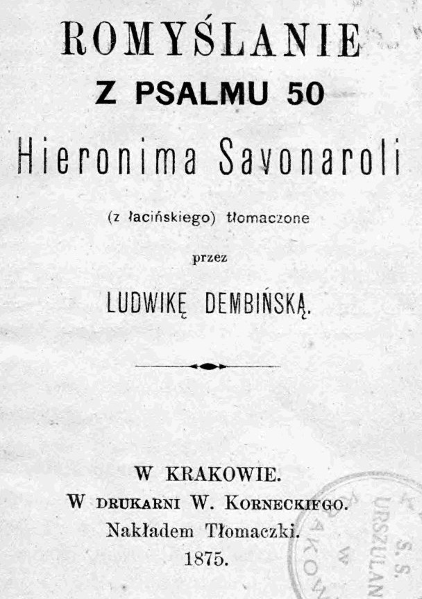 Rozmyślanie z Psalmu 50 Hieronima Savonaroli (z łacińskiego) tłumaczone przez Ludwikę Dembińską. W Krakowie. W DRUKARNI W. KORNECKIEGO. Nakładem Tłumaczki. 1875.