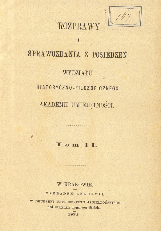 Rozprawy i sprawozdania z posiedze Wydziau Historyczno-Filozoficznego Akademii Umiejtnoci. Tom II. W Krakowie. NAKADEM AKADEMII. W DRUKARNI UNIWERSYTETU JAGIELLOSKIEGO pod zarzdem Ignacego Stelcla. 1874.