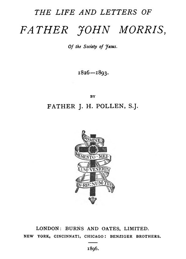 The Life and Letters of Father John Morris, of the Society of Jesus, 1826-1893. London, 1896.