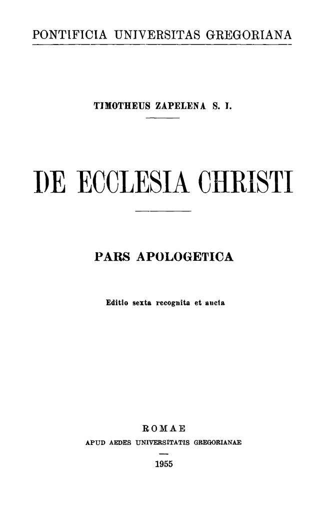 Timotheus Zapelena S. I., De Ecclesia Christi. Pars apologetica. Editio sexta recognita et aucta. Romae 1955.