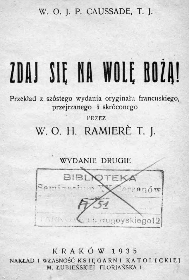 W. O. J. P. Caussade, T. J., Zdaj się na wolę Bożą!, Przekład z szóstego wydania oryginału francuskiego, przejrzanego i skróconego przez W. O. H. Ramierè T. J., Wydanie drugie. Kraków 1935.