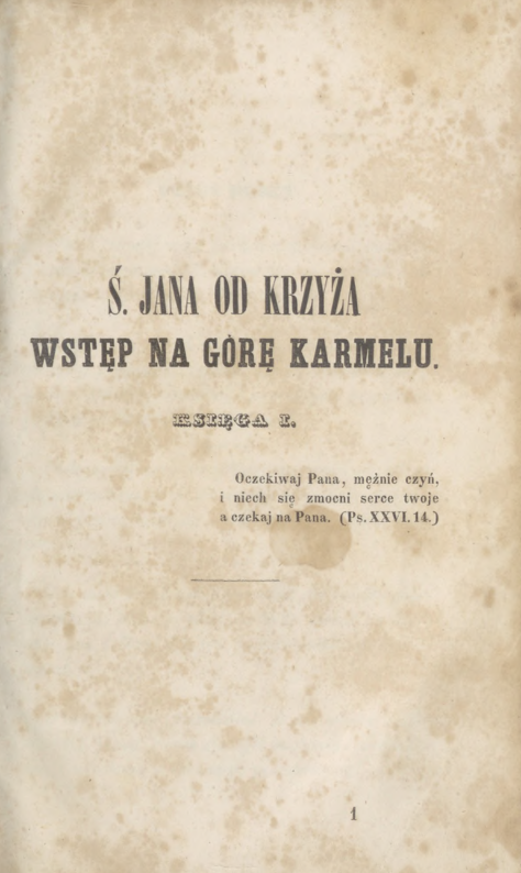 Wstp na Gór Karmelu przez . Jana od Krzya pierwszego Karmelity Bosego. Przeoy L. R. Kraków. Czcionkami Drukarni "Czasu". 1855, s. 1.
