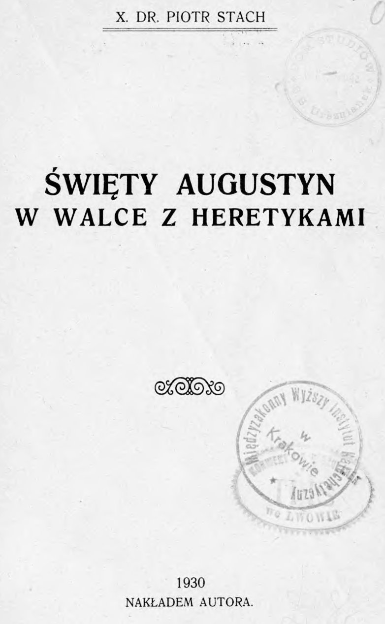 X. Dr. Piotr Stach, wity Augustyn w walce z heretykami. 1930. NAKADEM AUTORA.